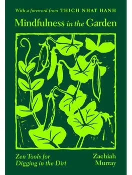 Mindfulness in the Garden. Zen Tools for Digging in the Dirt, Paperback/Thich Nhat Hanh