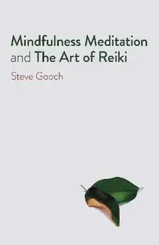 Mindfulness Meditation and The Art of Reiki - The Road to Liberation, Paperback/Steve Gooch