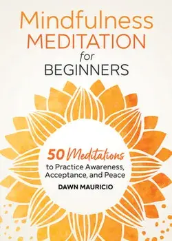 Mindfulness Meditation for Beginners: 50 Meditations to Practice Awareness, Acceptance, and Peace, Paperback/Dawn Mauricio