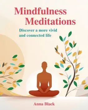 Mindfulness Meditations. Discover a More Vivid and Connected Life, Paperback/Anna Black