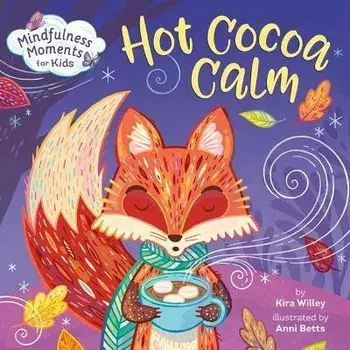 Mindfulness Moments for Kids: Hot Cocoa Calm, Board book/Kira Willey