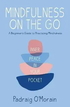 Mindfulness on the Go: Inner Peace in Your Pocket, Paperback/Padraig O'Morain