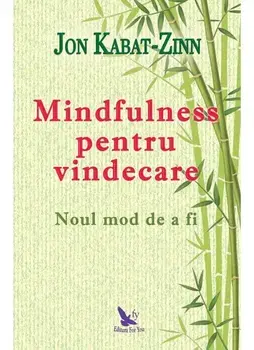 Mindfulness pentru vindecare. Noul mod de a fi/Jon Kabat Zinn