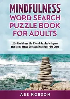 Mindfulness Word Search Puzzle Book for Adults: 100+ Mindfulness Word Search Puzzles to Improve Your Focus, Reduce Stress and Keep Your Mind Sharp (Th, Paperback/Abe Robson