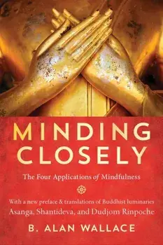 Minding Closely: The Four Applications of Mindfulness, Paperback/B. Alan Wallace