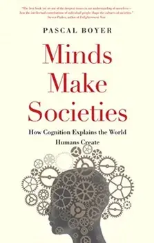 Minds Make Societies. How Cognition Explains the World Humans Create, Paperback/Pascal Boyer