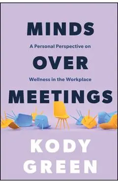 Minds Over Meetings: A Personal Perspective on Wellness in the Workplace - Kody Green