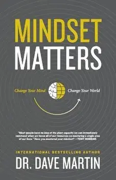 Mindset Matters: Change Your Mind, Change Your World, Paperback/Dave Martin