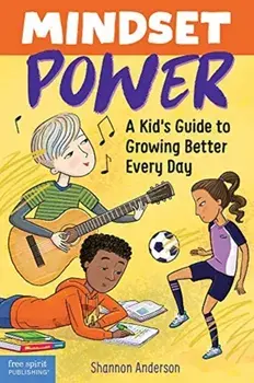 Mindset Power: A Kid's Guide to Growing Better Every Day, Paperback/Shannon Anderson