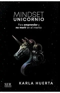 Mindset Unicornio: Para aprender y no morir en el intento - Alejandra Padilla