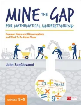 Mine the Gap for Mathematical Understanding, Grades 3-5: Common Holes and Misconceptions and What to Do about Them, Paperback/John J. Sangiovanni