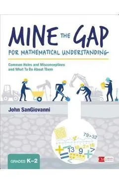 Mine the Gap for Mathematical Understanding, Grades K-2: Common Holes and Misconceptions and What to Do about Them - John J. Sangiovanni