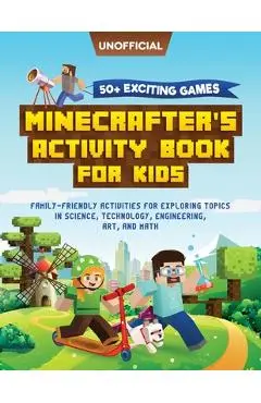 Minecraft Activity Book: 50+ Exciting Games: Minecrafter's Activity Book for Kids: Family-Friendly Activities for Exploring Topics in Science, - Mc Steve