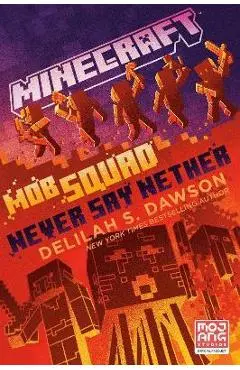Minecraft: Mob Squad: Never Say Nether: An Official Minecraft Novel - Delilah S. Dawson