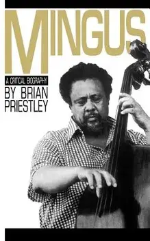 Mingus, a Critical Biography, Paperback/Brian Priestley