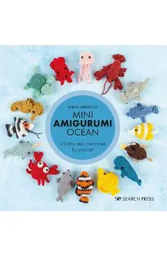 Mini Amigurumi Ocean: 26 Tiny Creatures to Crochet - Sarah Abbondio