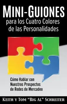 Mini-Guiones para los Cuatro Colores de las Personalidades: Cómo Hablar con Nuestros Prospectos de Redes de Mercadeo/Keith Schreiter