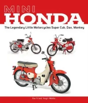 Mini Honda. The Legendary Little Motorcycles Super Cub, Dax, Monkey, Hardback/Gerfried Vogt-Moebs