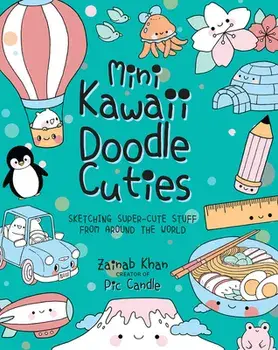 Mini Kawaii Doodle Cuties: Sketching Super-Cute Stuff from Around the World, Paperback/Pic Candle
