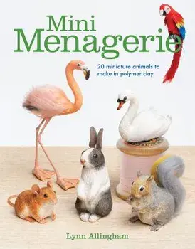 Mini Menagerie: 20 Miniature Animals to Make in Polymer Clay, Paperback/Lynn Allingham