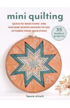 Mini Quilting: 35 modern projects - Laura Strutt