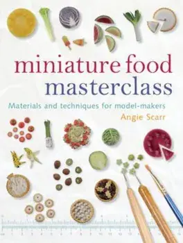 Miniature Food Masterclass, Paperback/Angie Scarr