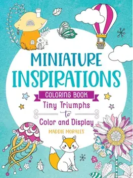 Miniature Inspirations Coloring Book: Tiny Triumphs to Color and Display, Paperback/Maddie Morales