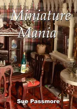 Miniature Mania: 140 and counting!, Paperback/Sue Passmore