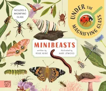Minibeasts: Under the Magnifying Glass, Hardback/Rosie Neave