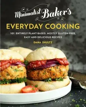 Minimalist Baker's Everyday Cooking: 101 Entirely Plant-Based, Mostly Gluten-Free, Easy and Delicious Recipes, Hardcover/Dana Shultz