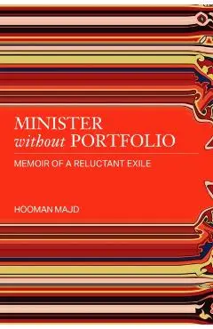Minister Without Portfolio: Memoir of a Reluctant Exile - Hooman Majd