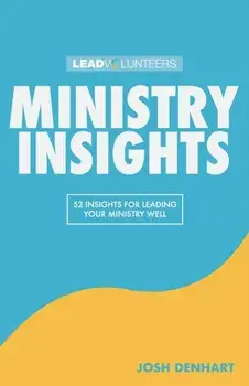 Ministry Insights: 52 Insights For Leading Your Ministry Well, Paperback/Josh Denhart