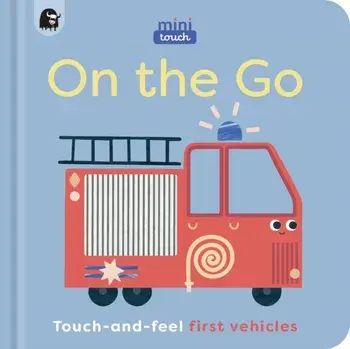 MiniTouch: On the Go. Touch-and-feel first vehicles, Board book/Happy Yak