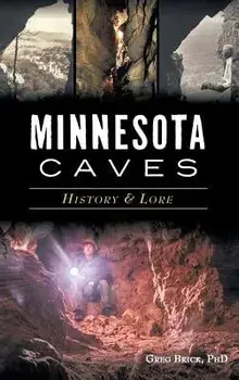 Minnesota Caves: History & Lore, Hardcover/Greg Brick