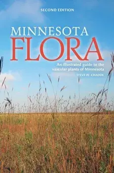 Minnesota Flora: An Illustrated Guide to the Vascular Plants of Minnesota, Hardcover/Steve W. Chadde
