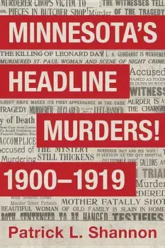 Minnesota's Headline Murders! 1900 to 1919, Paperback/Patrick L. Shannon