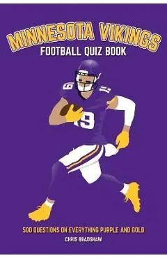 Minnesota Vikings Football Quiz Book: 500 Questions on Everything Purple and Gold - Chris Bradshaw