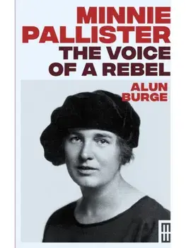 Minnie Pallister: The Voice of a Rebel, Paperback/Alun Burge