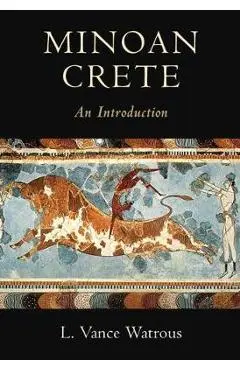 Minoan Crete: An Introduction - L. Vance Watrous