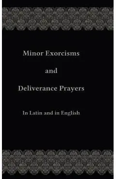 Minor Exorcisms and Deliverance Prayers: In Latin and English - Chad Ripperger