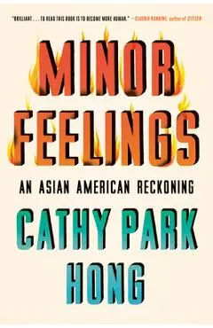 Minor Feelings: An Asian American Reckoning - Cathy Park Hong