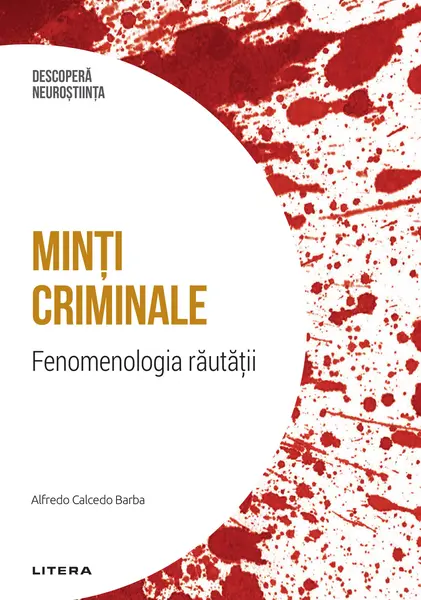 Minti criminale. Fenomenologia rautatii. Volumul 4. Descopera Neurostiinta