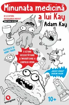 Minunata medicina a lui Kay. O istorie dezgustatoare si infioratoare a corpului uman/Adam Kay