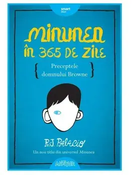 Minunea in 365 de zile. Preceptele domnului Browne/R.J. Palacio