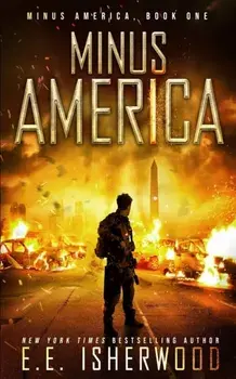 Minus America: A Post-Apocalyptic Survival Thriller, Paperback/E. E. Isherwood