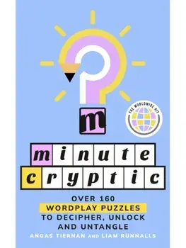 Minute Cryptic. Over 160 Wordplay Puzzles to Decipher, Unlock and Untangle, Paperback/Minute Cryptic