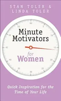 Minute Motivators for Women: Quick Inspiration for the Time of Your Life, Paperback/Stan Toler