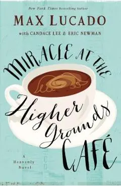 Miracle at the Higher Grounds Cafe - Max Lucado