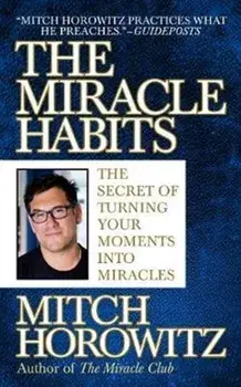 Miracle Habits. The Secret of Turning Your Moments into Miracles, Hardback/Mitch Horowitz