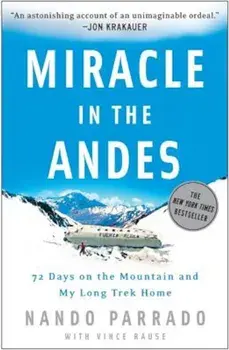 Miracle in the Andes: 72 Days on the Mountain and My Long Trek Home, Paperback/Nando Parrado